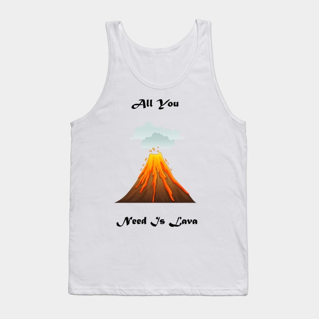 All You Need Is Lava Tank Top by Snoot store